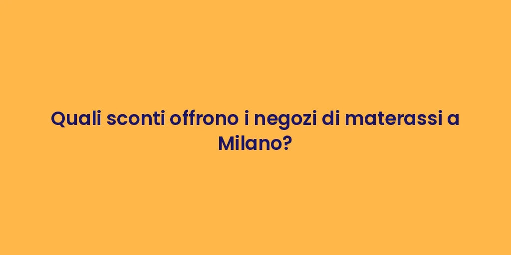 Quali sconti offrono i negozi di materassi a Milano?