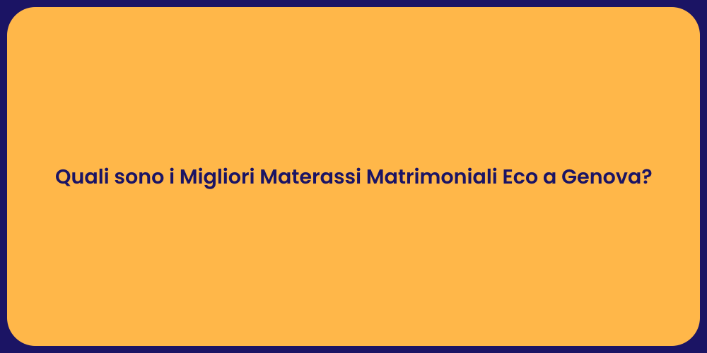 Quali sono i Migliori Materassi Matrimoniali Eco a Genova?