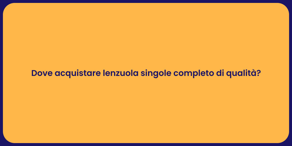 Dove acquistare lenzuola singole completo di qualità?