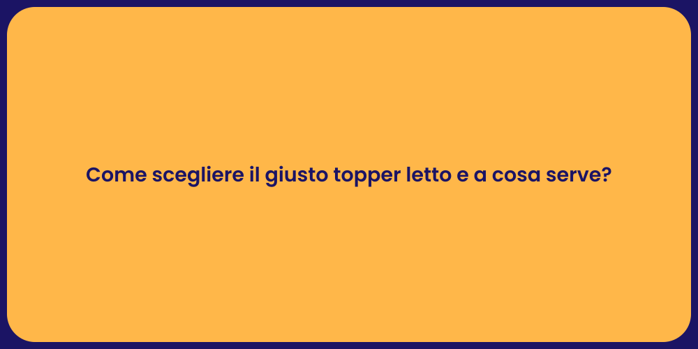 Come scegliere il giusto topper letto e a cosa serve?