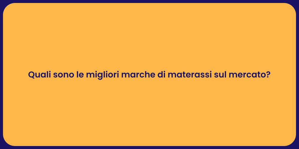 Quali sono le migliori marche di materassi sul mercato?
