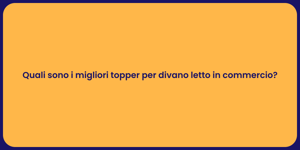 Quali sono i migliori topper per divano letto in commercio?