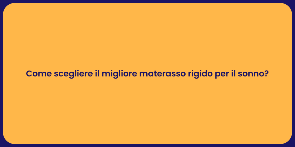 Come scegliere il migliore materasso rigido per il sonno?