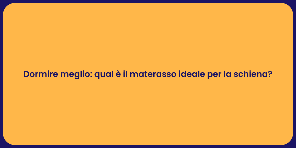 Dormire meglio: qual è il materasso ideale per la schiena?