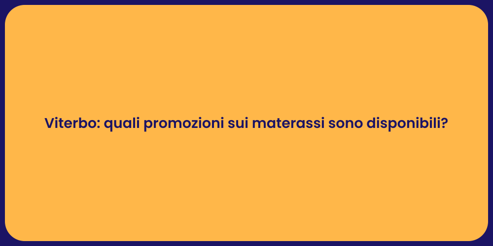 Viterbo: quali promozioni sui materassi sono disponibili?