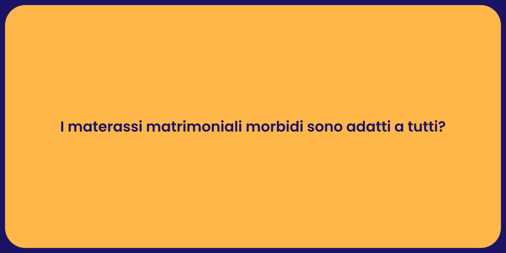 I materassi matrimoniali morbidi sono adatti a tutti?