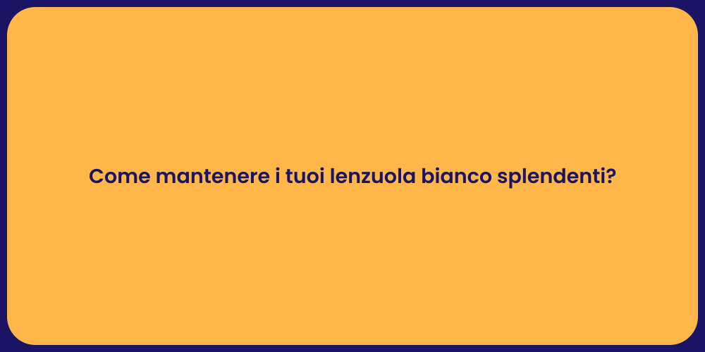 Come mantenere i tuoi lenzuola bianco splendenti?