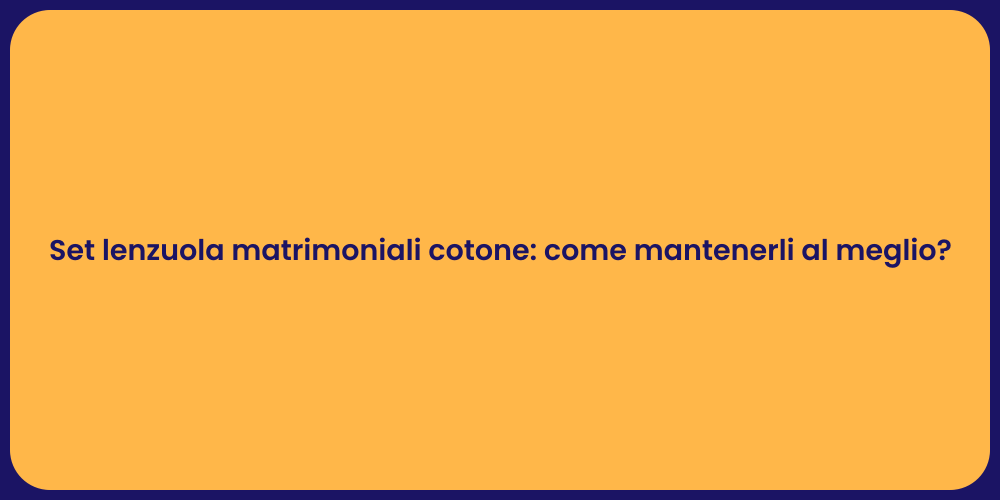 Set lenzuola matrimoniali cotone: come mantenerli al meglio?