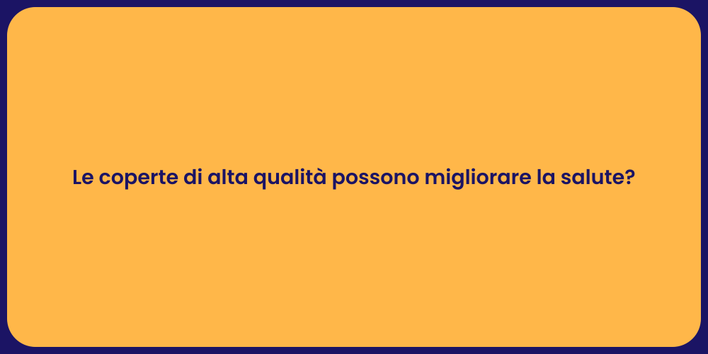 Le coperte di alta qualità possono migliorare la salute?