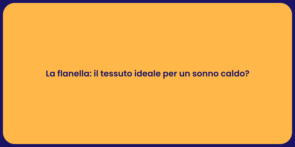 La flanella: il tessuto ideale per un sonno caldo?
