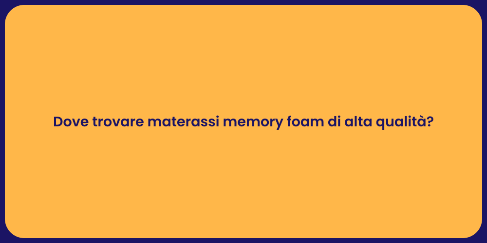 Dove trovare materassi memory foam di alta qualità?