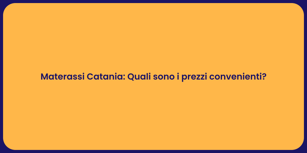Materassi Catania: Quali sono i prezzi convenienti?