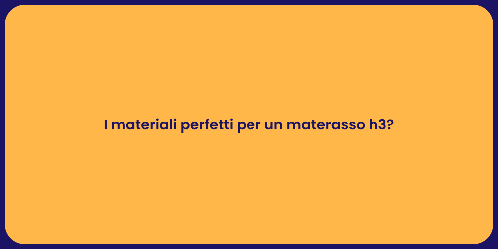 I materiali perfetti per un materasso h3?