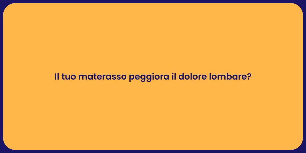Il tuo materasso peggiora il dolore lombare?