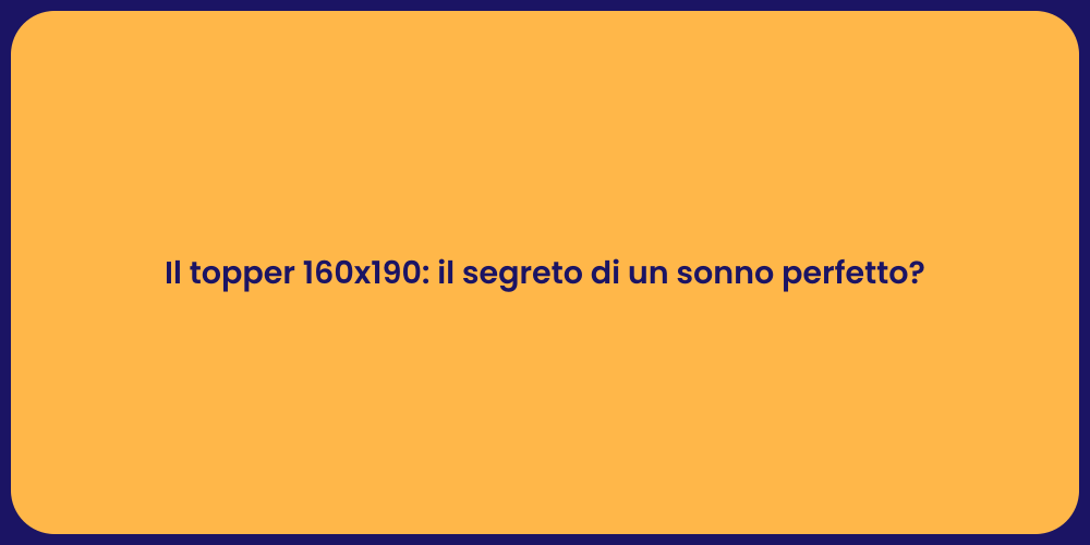 Il topper 160x190: il segreto di un sonno perfetto?