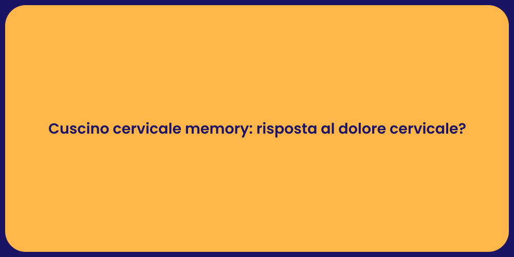 Cuscino cervicale memory: risposta al dolore cervicale?