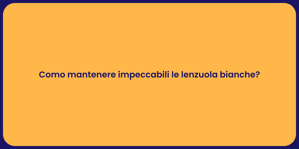 Como mantenere impeccabili le lenzuola bianche?