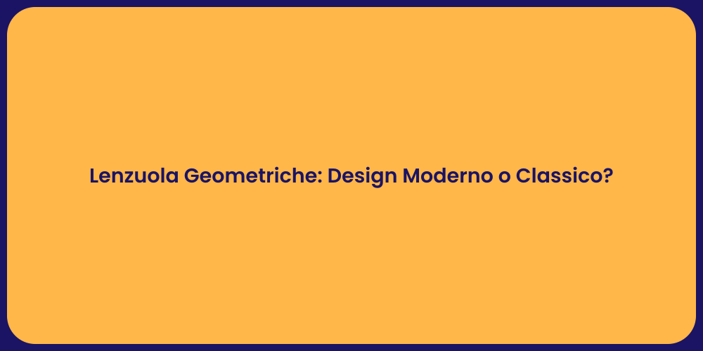 Lenzuola Geometriche: Design Moderno o Classico?