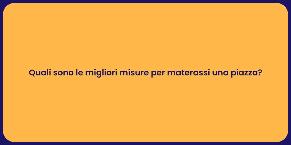 Quali sono le migliori misure per materassi una piazza?