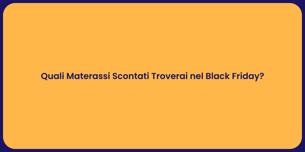 Quali Materassi Scontati Troverai nel Black Friday?