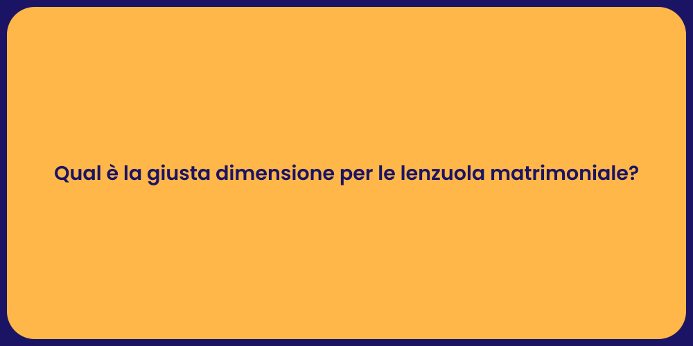 Qual è la giusta dimensione per le lenzuola matrimoniale?
