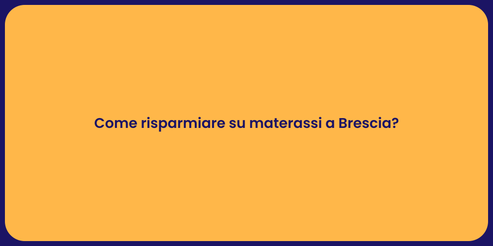 Come risparmiare su materassi a Brescia?