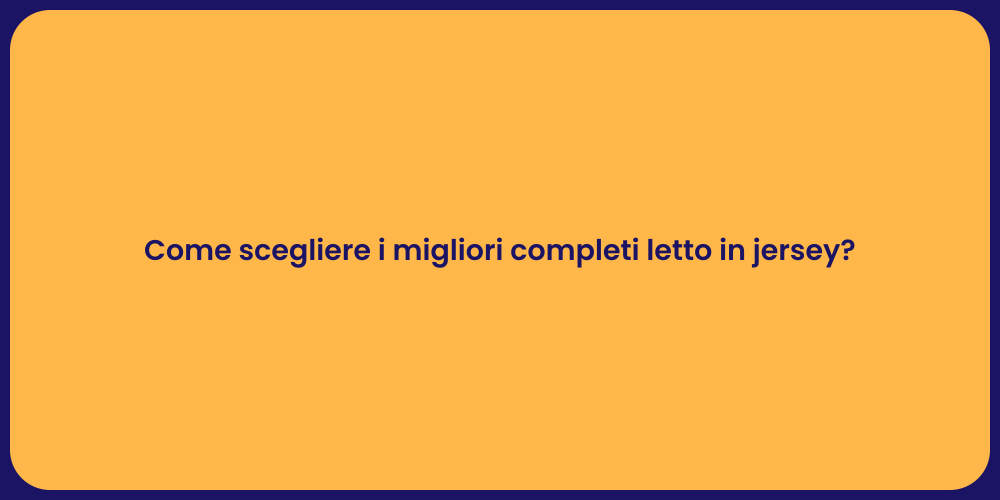 Come scegliere i migliori completi letto in jersey?
