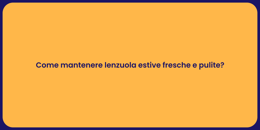 Come mantenere lenzuola estive fresche e pulite?