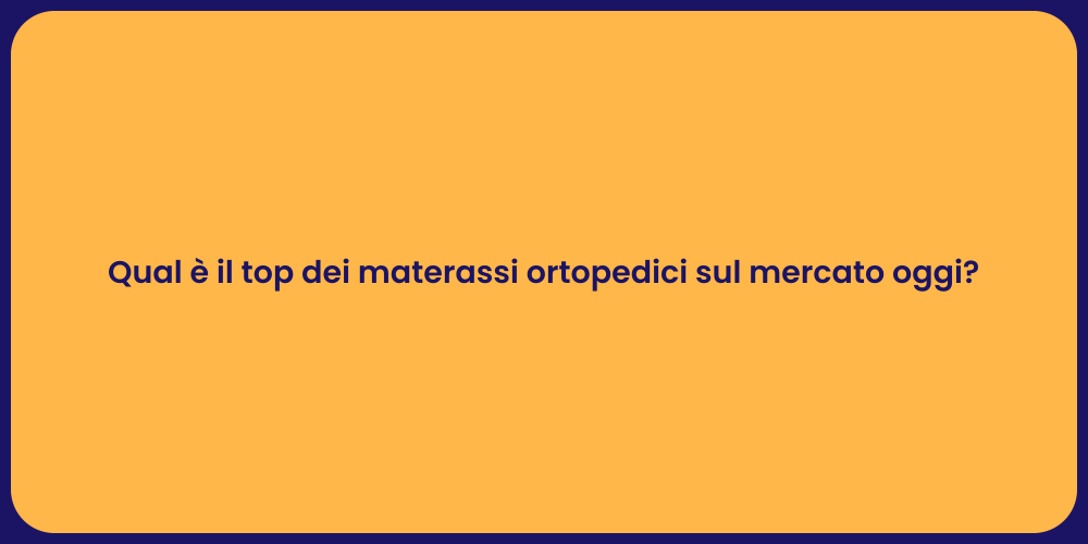 Qual è il top dei materassi ortopedici sul mercato oggi?