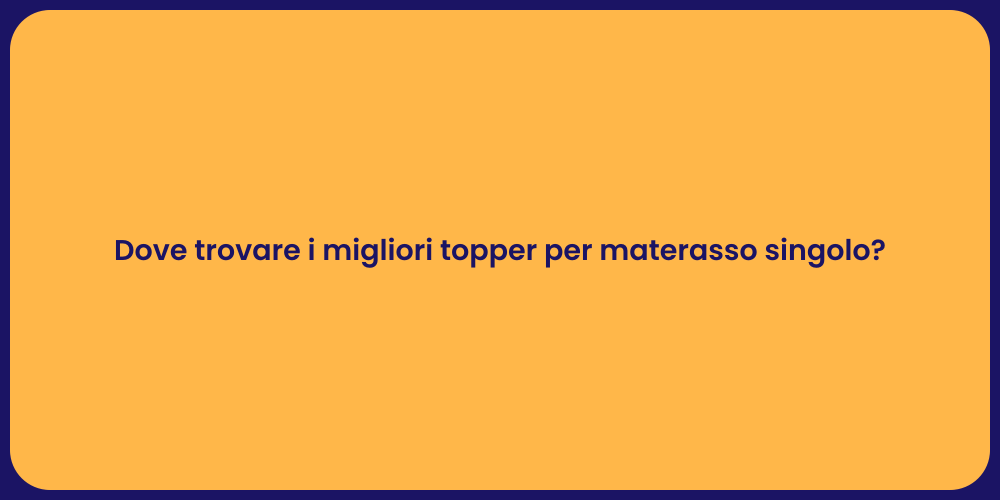 Dove trovare i migliori topper per materasso singolo?