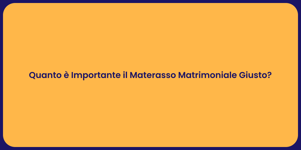 Quanto è Importante il Materasso Matrimoniale Giusto?