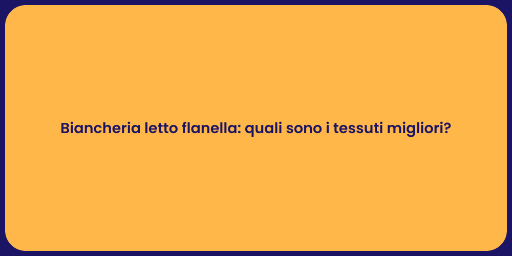 Biancheria letto flanella: quali sono i tessuti migliori?