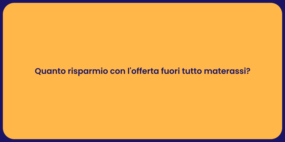 Quanto risparmio con l'offerta fuori tutto materassi?