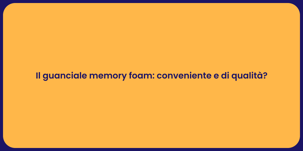 Il guanciale memory foam: conveniente e di qualità?