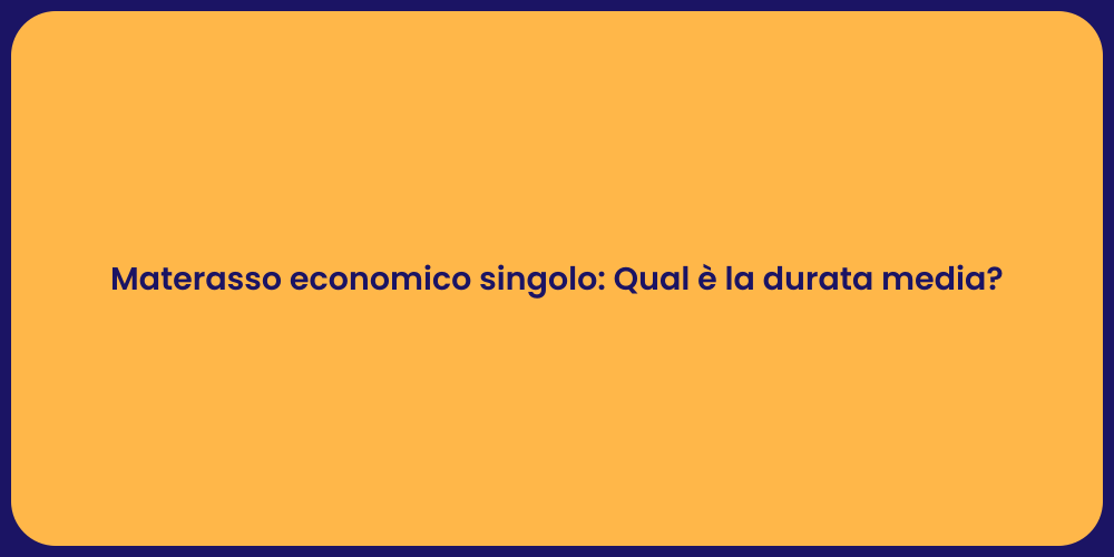 Materasso economico singolo: Qual è la durata media?