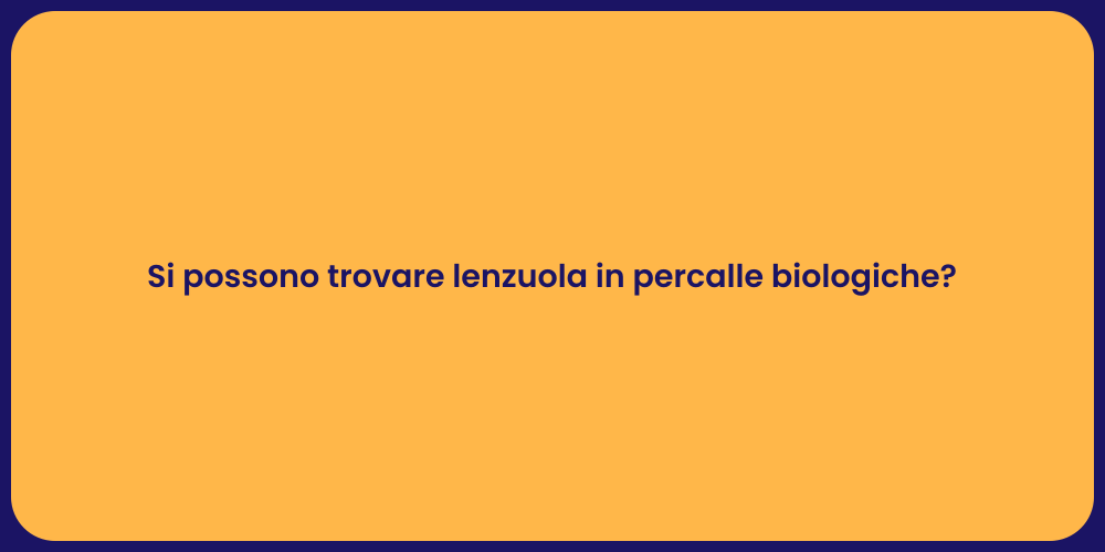 Si possono trovare lenzuola in percalle biologiche?