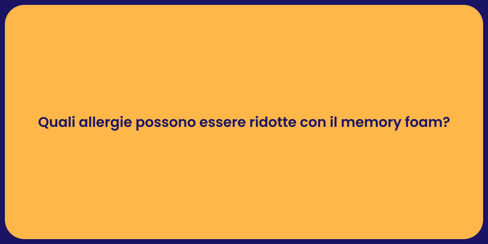 Quali allergie possono essere ridotte con il memory foam?