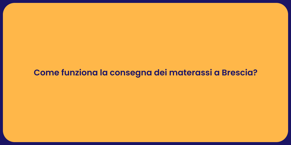 Come funziona la consegna dei materassi a Brescia?