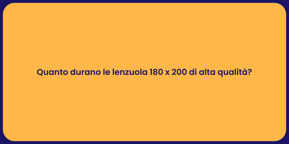 Quanto durano le lenzuola 180 x 200 di alta qualità?