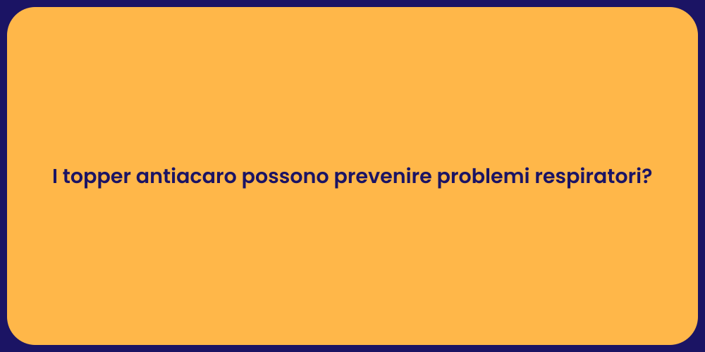 I topper antiacaro possono prevenire problemi respiratori?