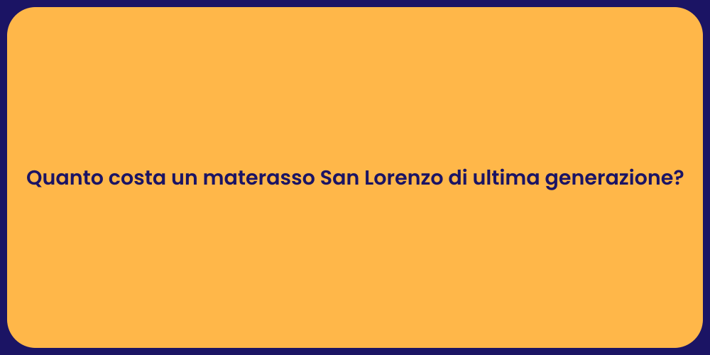 Quanto costa un materasso San Lorenzo di ultima generazione?