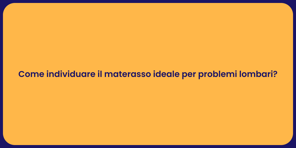 Come individuare il materasso ideale per problemi lombari?
