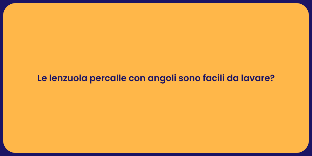 Le lenzuola percalle con angoli sono facili da lavare?