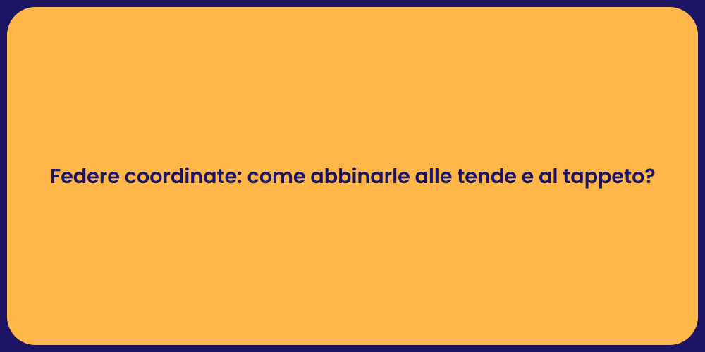 Federe coordinate: come abbinarle alle tende e al tappeto?