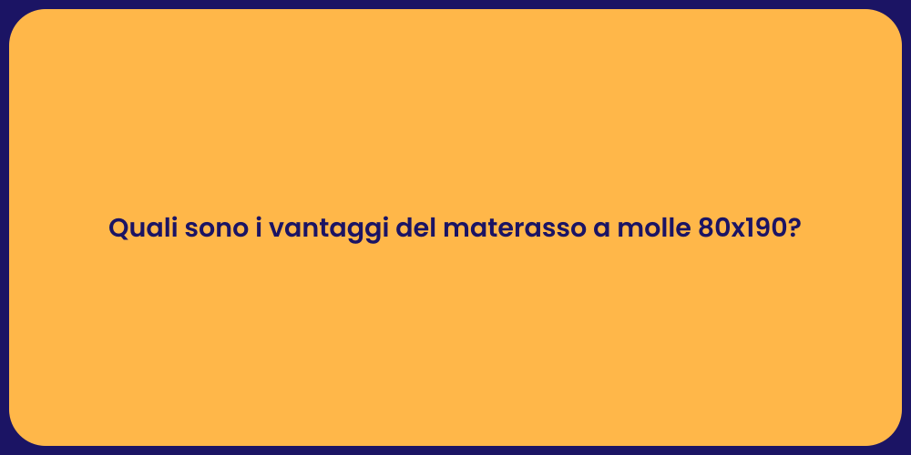 Quali sono i vantaggi del materasso a molle 80x190?