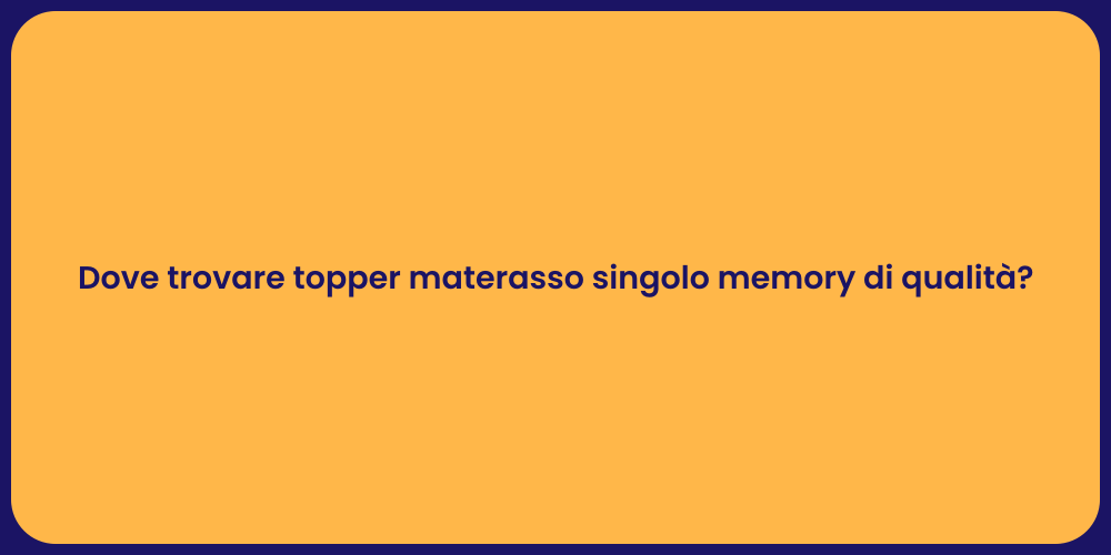 Dove trovare topper materasso singolo memory di qualità?