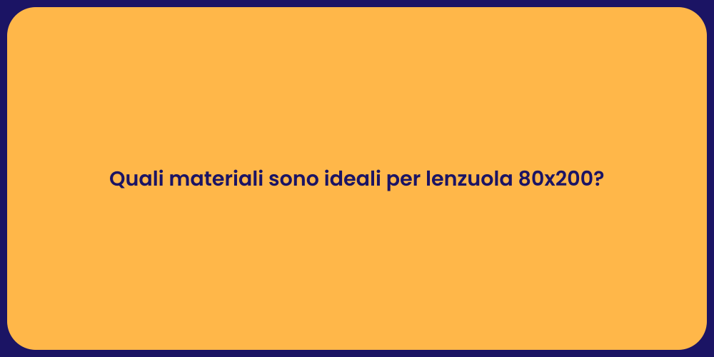 Quali materiali sono ideali per lenzuola 80x200?
