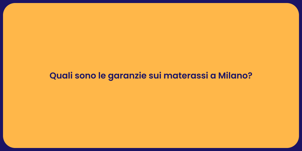 Quali sono le garanzie sui materassi a Milano?