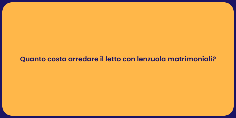 Quanto costa arredare il letto con lenzuola matrimoniali?