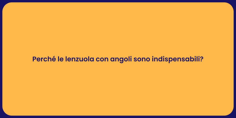 Perché le lenzuola con angoli sono indispensabili?